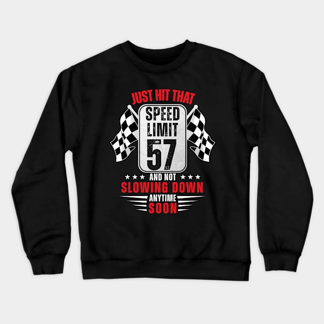 57th Birthday Speed Limit Sign 57 Years Old Funny Racing Crewneck Sweatshirt by HollyDuck